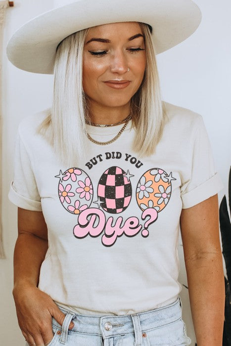 But Did You Dye Tee